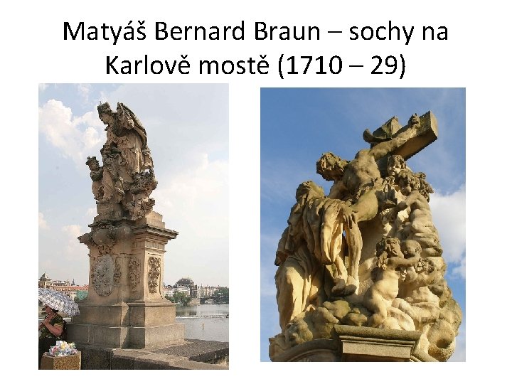 Matyáš Bernard Braun – sochy na Karlově mostě (1710 – 29) 