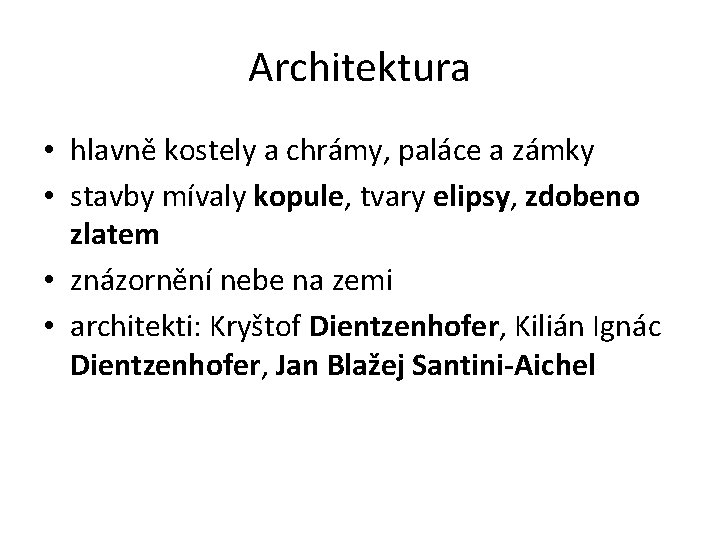 Architektura • hlavně kostely a chrámy, paláce a zámky • stavby mívaly kopule, tvary