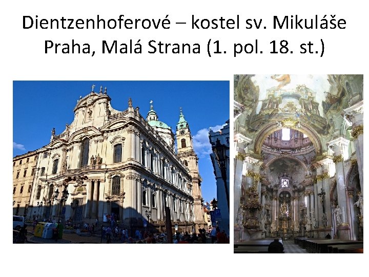 Dientzenhoferové – kostel sv. Mikuláše Praha, Malá Strana (1. pol. 18. st. ) 