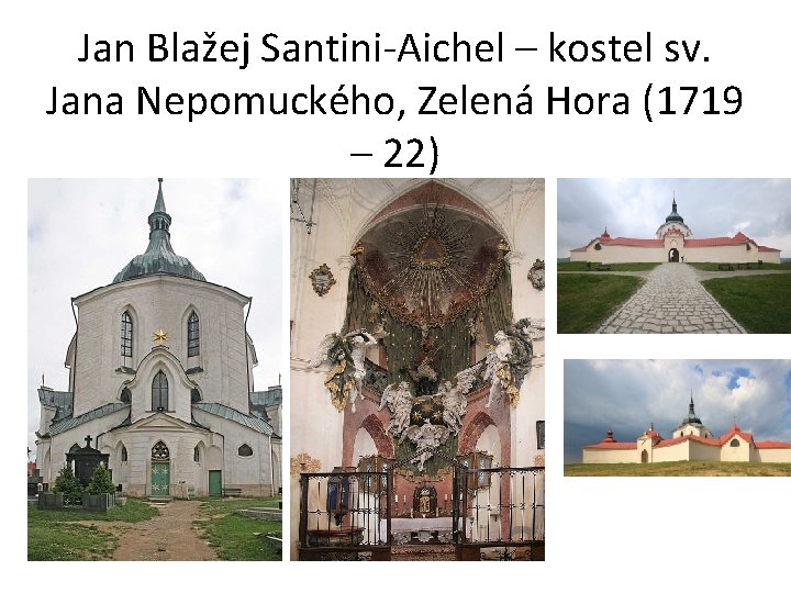 Jan Blažej Santini-Aichel – kostel sv. Jana Nepomuckého, Zelená Hora (1719 – 22) 