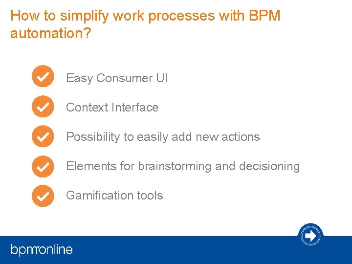 How to simplify work processes with BPM automation? Easy Consumer UI Context Interface Possibility How to simplify work processes with BPM automation? Easy Consumer UI Context Interface Possibility