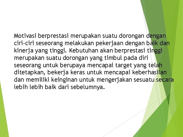 Motivasi berprestasi merupakan suatu dorongan dengan ciri-ciri seseorang melakukan pekerjaan dengan baik dan kinerja