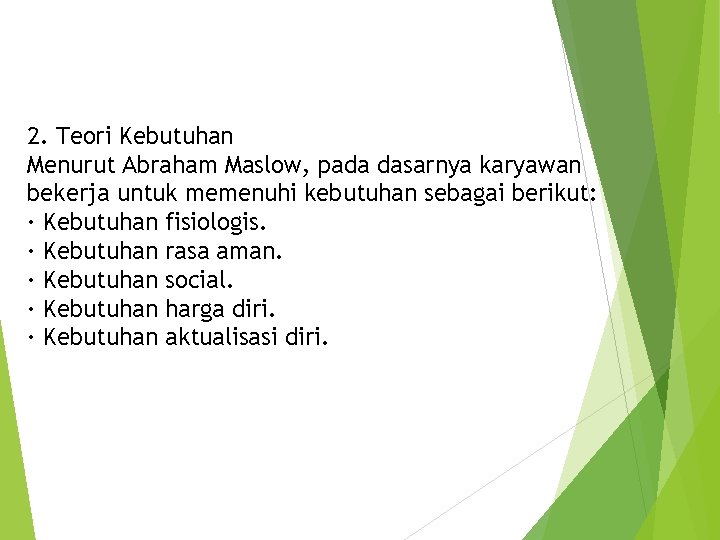 2. Teori Kebutuhan Menurut Abraham Maslow, pada dasarnya karyawan bekerja untuk memenuhi kebutuhan sebagai