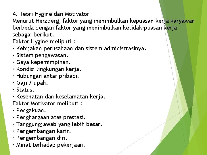 4. Teori Hygine dan Motivator Menurut Herzberg, faktor yang menimbulkan kepuasan kerja karyawan berbeda