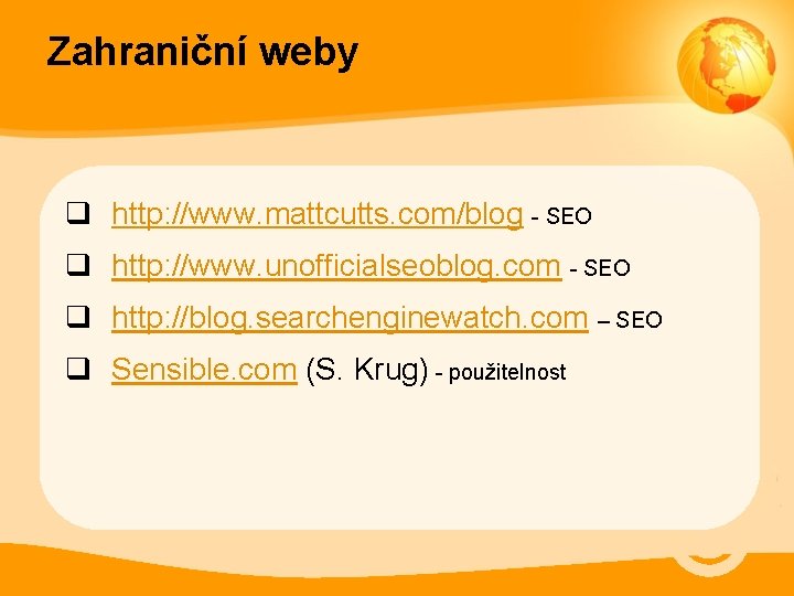 Zahraniční weby q http: //www. mattcutts. com/blog - SEO q http: //www. unofficialseoblog. com