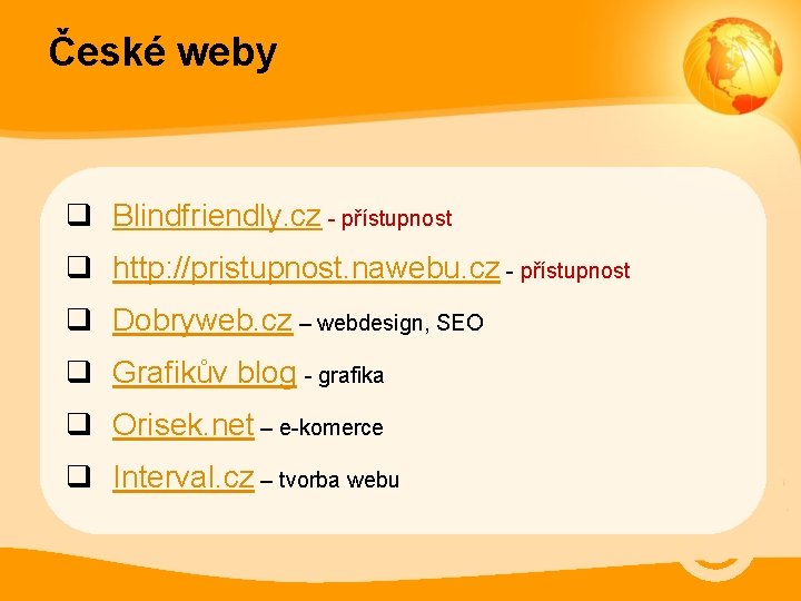 České weby q Blindfriendly. cz - přístupnost q http: //pristupnost. nawebu. cz - přístupnost