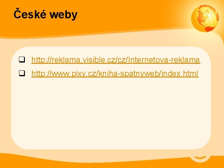 České weby q http: //reklama. visible. cz/cz/Internetova-reklama q http: //www. pixy. cz/kniha-spatnyweb/index. html 