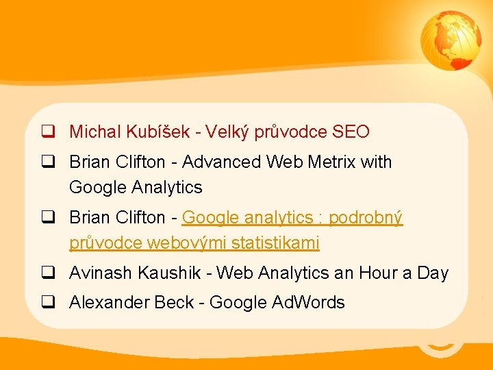 q Michal Kubíšek - Velký průvodce SEO q Brian Clifton - Advanced Web Metrix