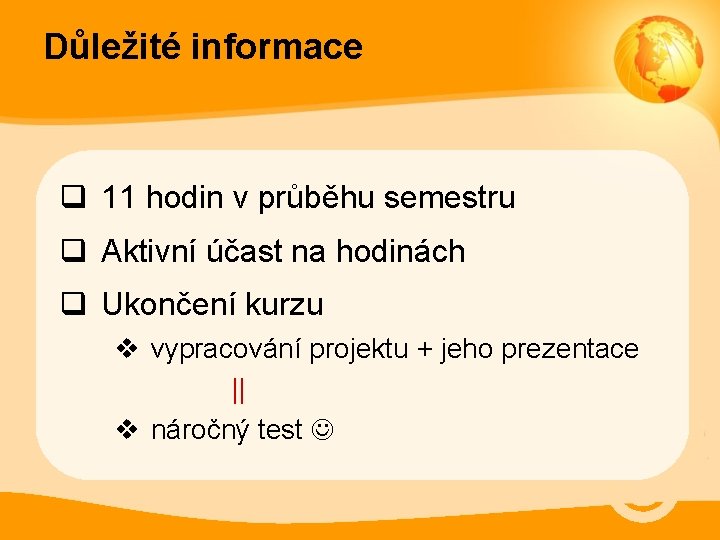 Důležité informace q 11 hodin v průběhu semestru q Aktivní účast na hodinách q