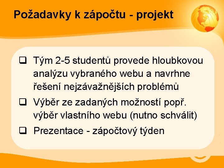 Požadavky k zápočtu - projekt q Tým 2 -5 studentů provede hloubkovou analýzu vybraného