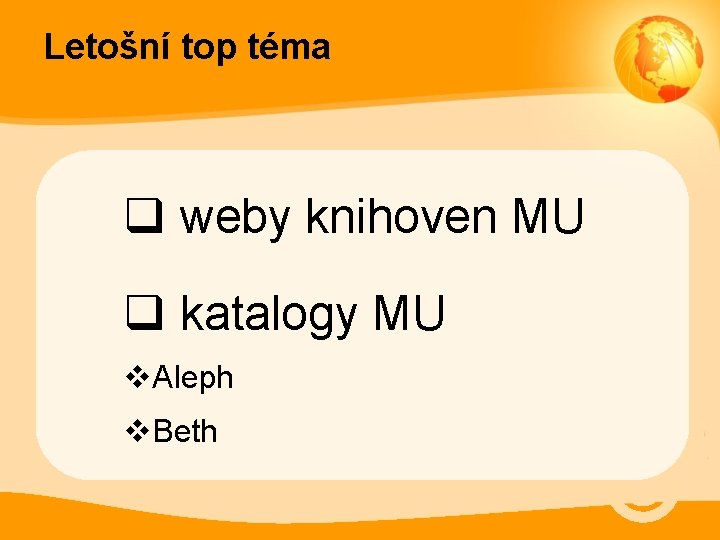 Letošní top téma q weby knihoven MU q katalogy MU v. Aleph v. Beth