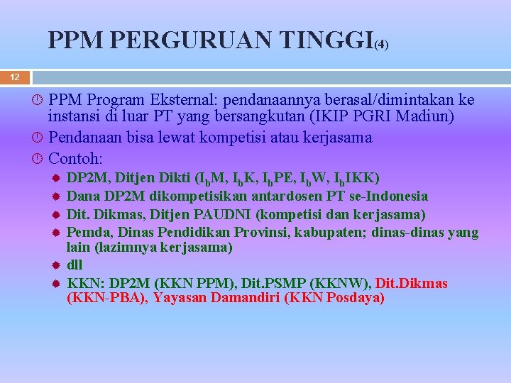 PPM PERGURUAN TINGGI(4) 12 PPM Program Eksternal: pendanaannya berasal/dimintakan ke instansi di luar PT