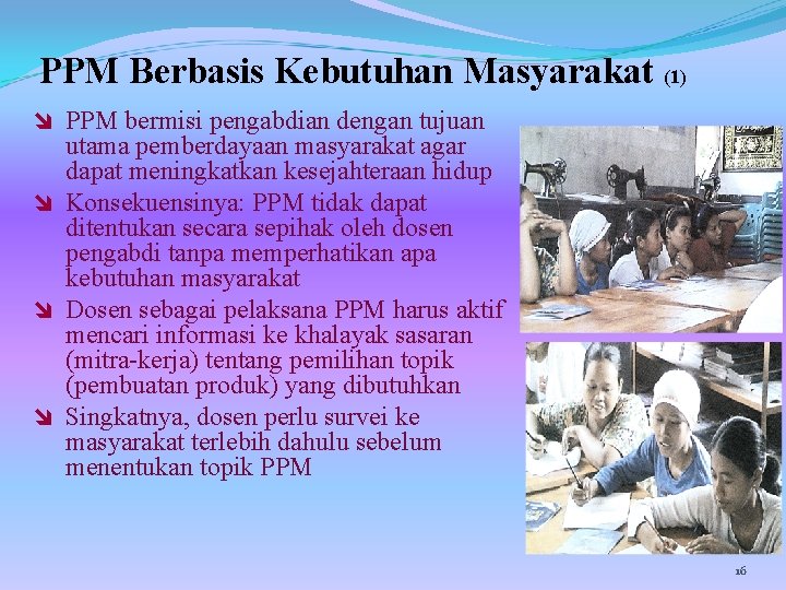 PPM Berbasis Kebutuhan Masyarakat (1) î PPM bermisi pengabdian dengan tujuan utama pemberdayaan masyarakat