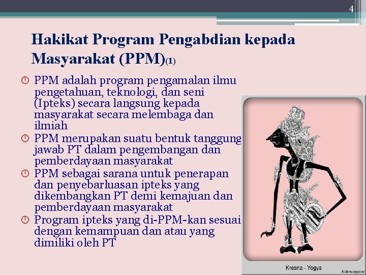 4 Hakikat Program Pengabdian kepada Masyarakat (PPM)(1) PPM adalah program pengamalan ilmu pengetahuan, teknologi,