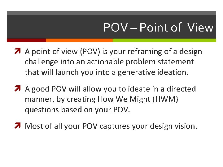 POV – Point of View A point of view (POV) is your reframing of