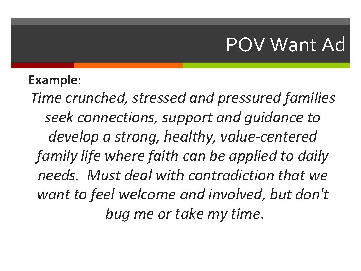 POV Want Ad Example: Time crunched, stressed and pressured families seek connections, support and