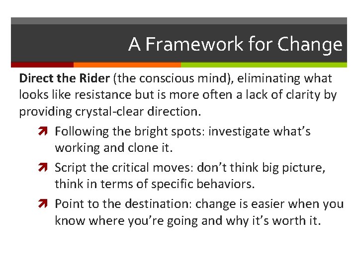 A Framework for Change Direct the Rider (the conscious mind), eliminating what looks like