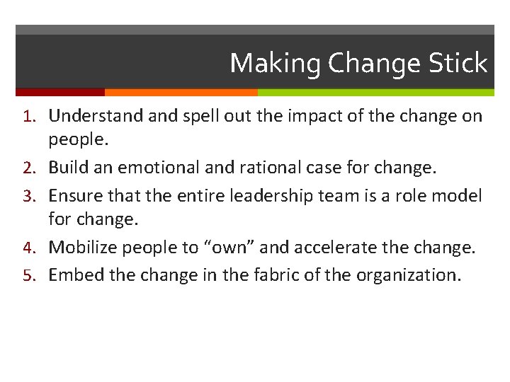 Making Change Stick 1. Understand spell out the impact of the change on 2.