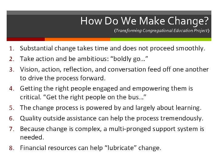 How Do We Make Change? (Transforming Congregational Education Project) 1. Substantial change takes time