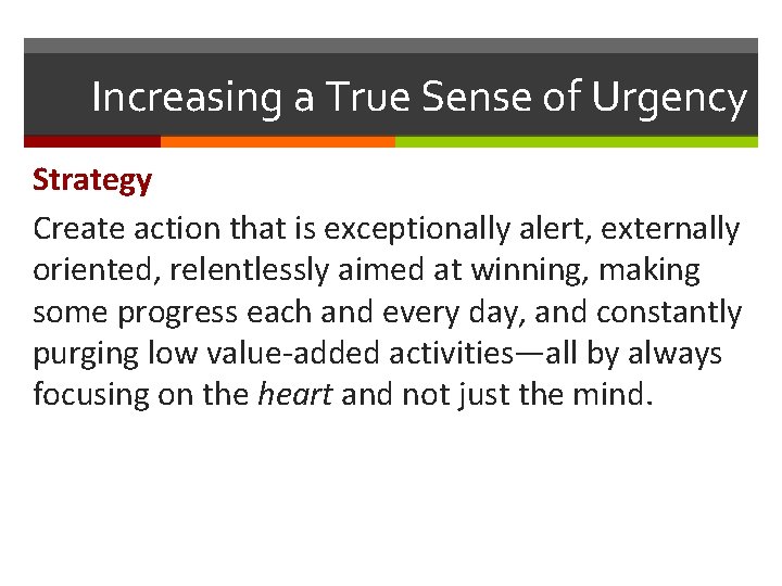 Increasing a True Sense of Urgency Strategy Create action that is exceptionally alert, externally