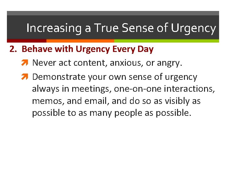 Increasing a True Sense of Urgency 2. Behave with Urgency Every Day Never act