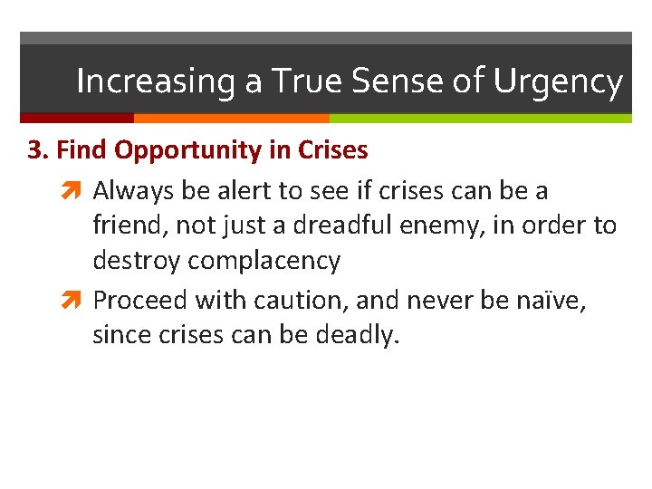 Increasing a True Sense of Urgency 3. Find Opportunity in Crises Always be alert