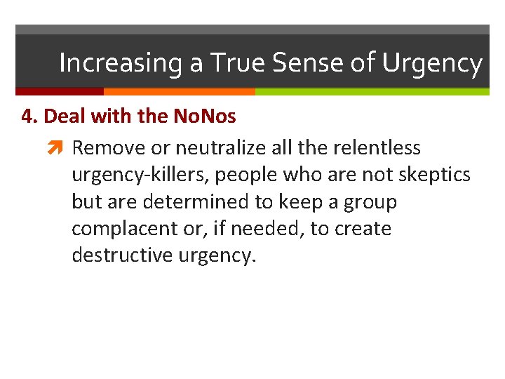 Increasing a True Sense of Urgency 4. Deal with the No. Nos Remove or