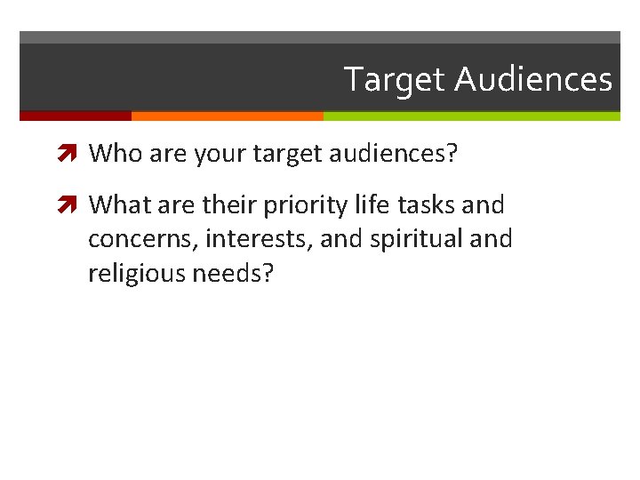 Target Audiences Who are your target audiences? What are their priority life tasks and