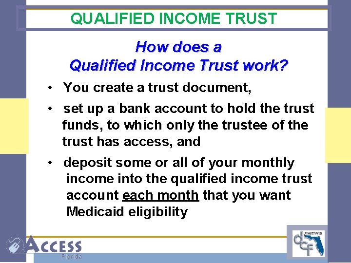 QUALIFIED INCOME TRUST How does a Qualified Income Trust work? • You create a