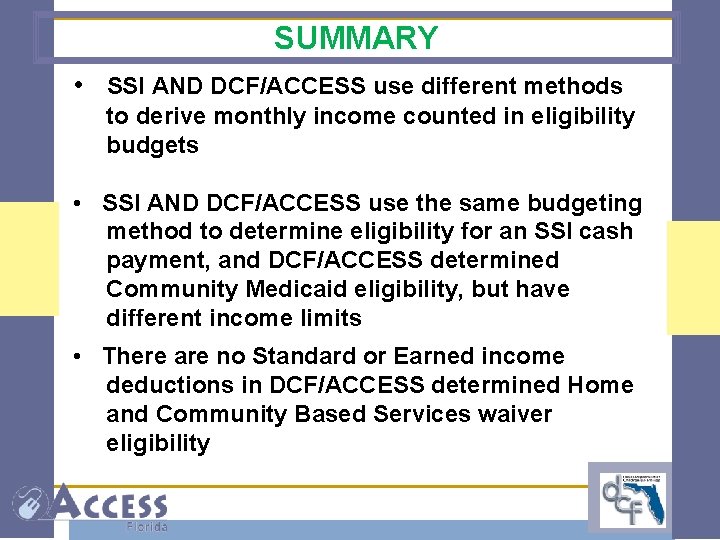 SUMMARY • SSI AND DCF/ACCESS use different methods to derive monthly income counted in
