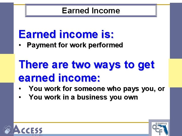 Earned Income Earned income is: • Payment for work performed There are two ways