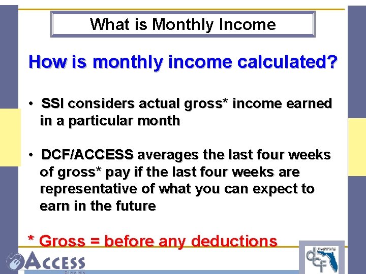 What is Monthly Income How is monthly income calculated? • SSI considers actual gross*