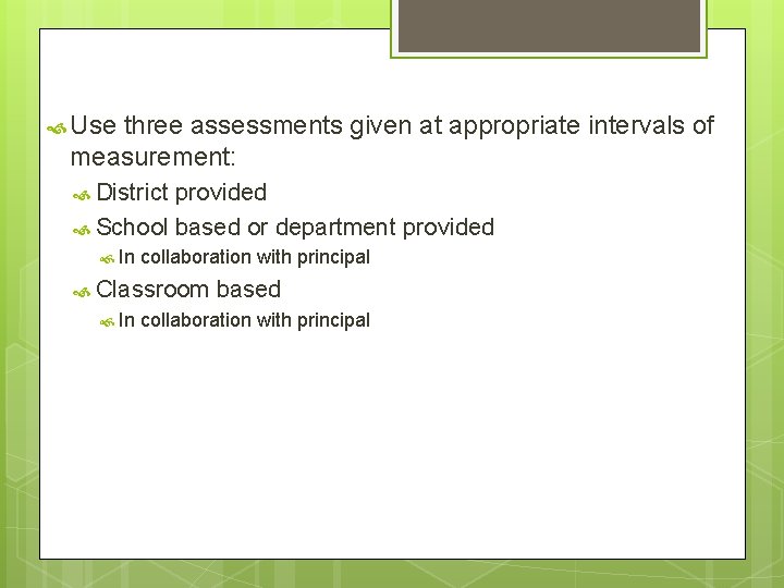  Use three assessments given at appropriate intervals of measurement: District provided School based