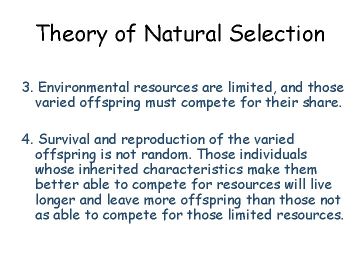 Theory of Natural Selection 3. Environmental resources are limited, and those varied offspring must
