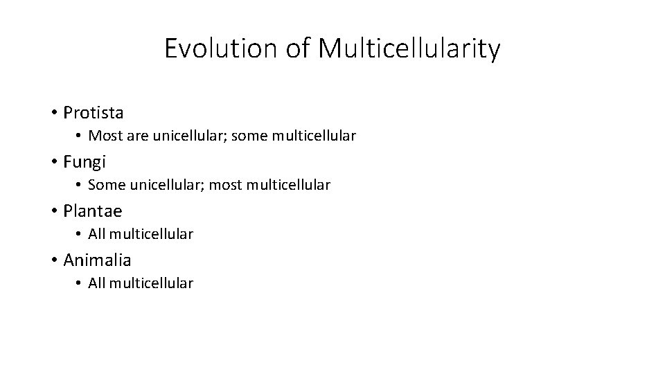 Evolution of Multicellularity • Protista • Most are unicellular; some multicellular • Fungi •