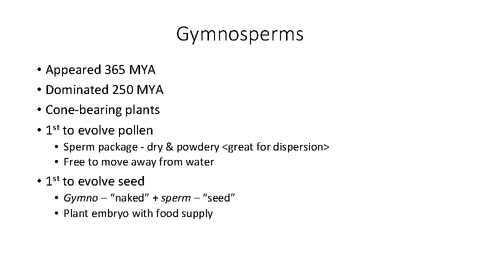 Gymnosperms • Appeared 365 MYA • Dominated 250 MYA • Cone-bearing plants • 1