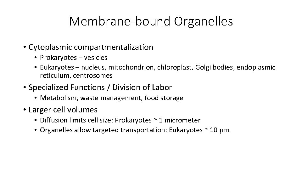 Membrane-bound Organelles • Cytoplasmic compartmentalization • Prokaryotes – vesicles • Eukaryotes – nucleus, mitochondrion,