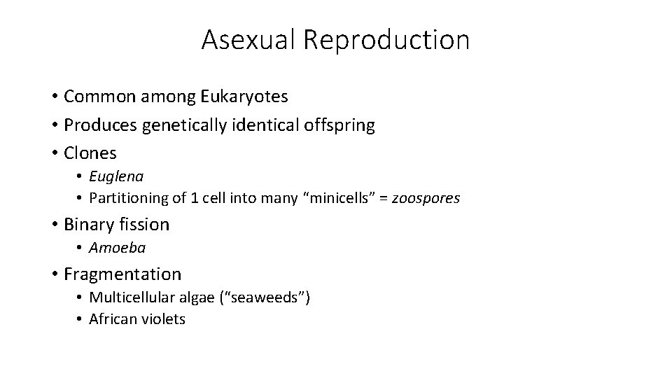 Asexual Reproduction • Common among Eukaryotes • Produces genetically identical offspring • Clones •