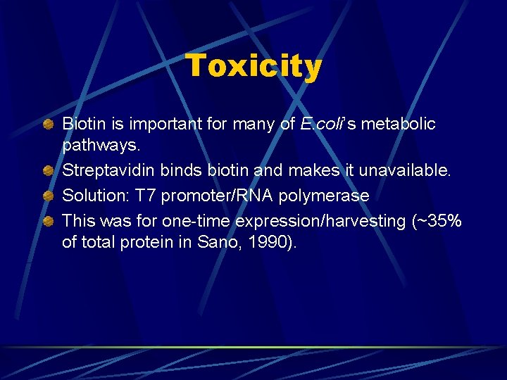 Toxicity Biotin is important for many of E. coli’s metabolic pathways. Streptavidin binds biotin