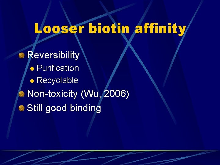Looser biotin affinity Reversibility Purification l Recyclable l Non-toxicity (Wu, 2006) Still good binding