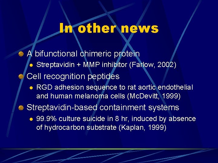 In other news A bifunctional chimeric protein l Streptavidin + MMP inhibitor (Farlow, 2002)