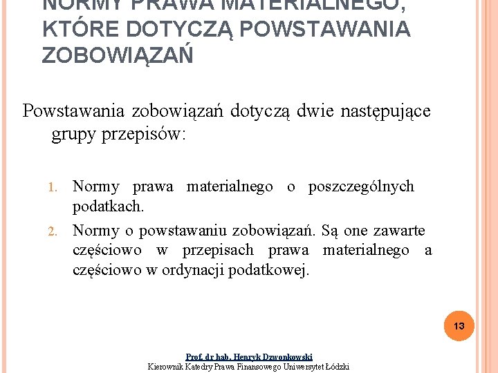 NORMY PRAWA MATERIALNEGO, KTÓRE DOTYCZĄ POWSTAWANIA ZOBOWIĄZAŃ Powstawania zobowiązań dotyczą dwie następujące grupy przepisów: