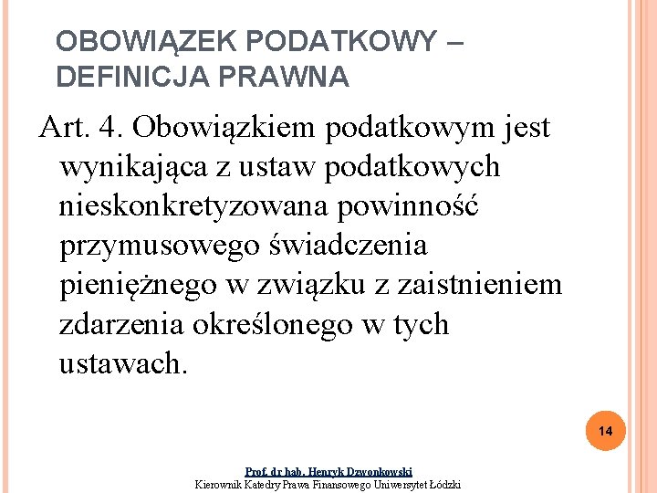 OBOWIĄZEK PODATKOWY – DEFINICJA PRAWNA Art. 4. Obowiązkiem podatkowym jest wynikająca z ustaw podatkowych