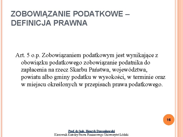 ZOBOWIĄZANIE PODATKOWE – DEFINICJA PRAWNA Art. 5 o. p. Zobowiązaniem podatkowym jest wynikające z