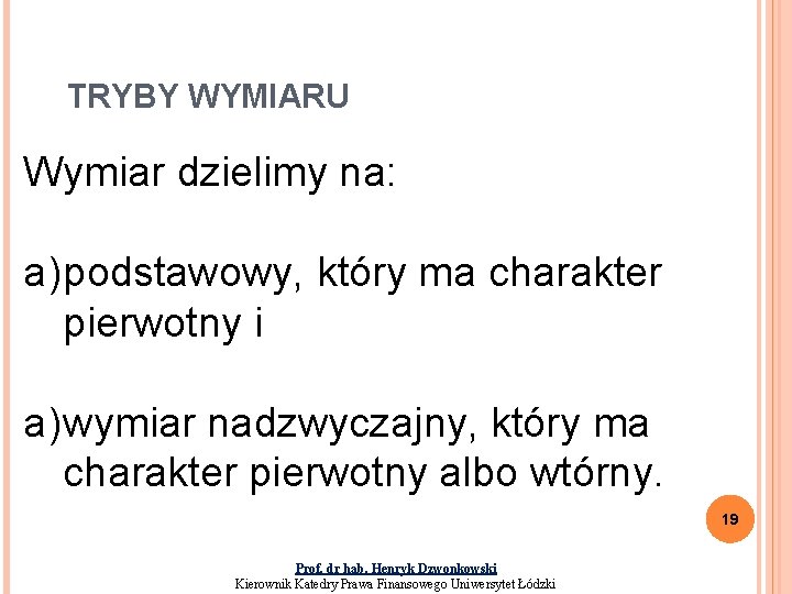 TRYBY WYMIARU Wymiar dzielimy na: a) podstawowy, który ma charakter pierwotny i a) wymiar