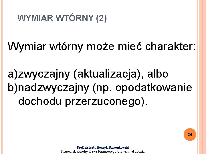 WYMIAR WTÓRNY (2) Wymiar wtórny może mieć charakter: a)zwyczajny (aktualizacja), albo b)nadzwyczajny (np. opodatkowanie