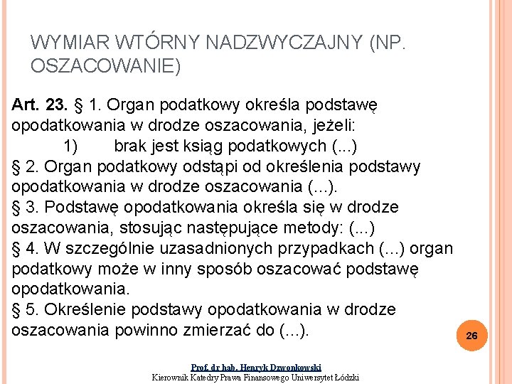 WYMIAR WTÓRNY NADZWYCZAJNY (NP. OSZACOWANIE) Art. 23. § 1. Organ podatkowy określa podstawę opodatkowania