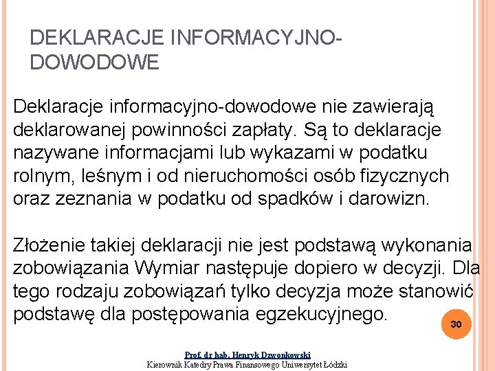 DEKLARACJE INFORMACYJNODOWE Deklaracje informacyjno-dowodowe nie zawierają deklarowanej powinności zapłaty. Są to deklaracje nazywane informacjami