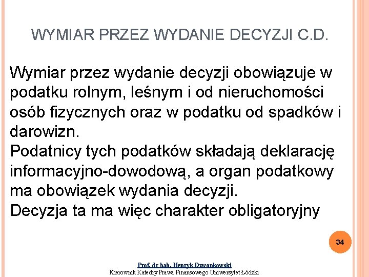 WYMIAR PRZEZ WYDANIE DECYZJI C. D. Wymiar przez wydanie decyzji obowiązuje w podatku rolnym,