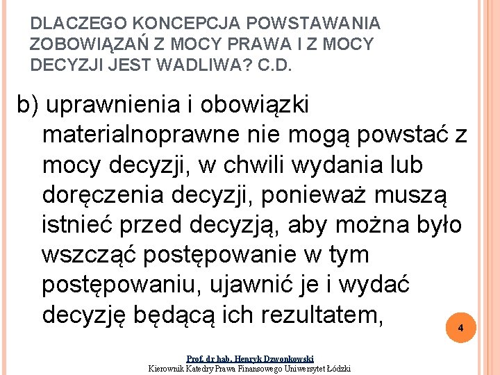 DLACZEGO KONCEPCJA POWSTAWANIA ZOBOWIĄZAŃ Z MOCY PRAWA I Z MOCY DECYZJI JEST WADLIWA? C.